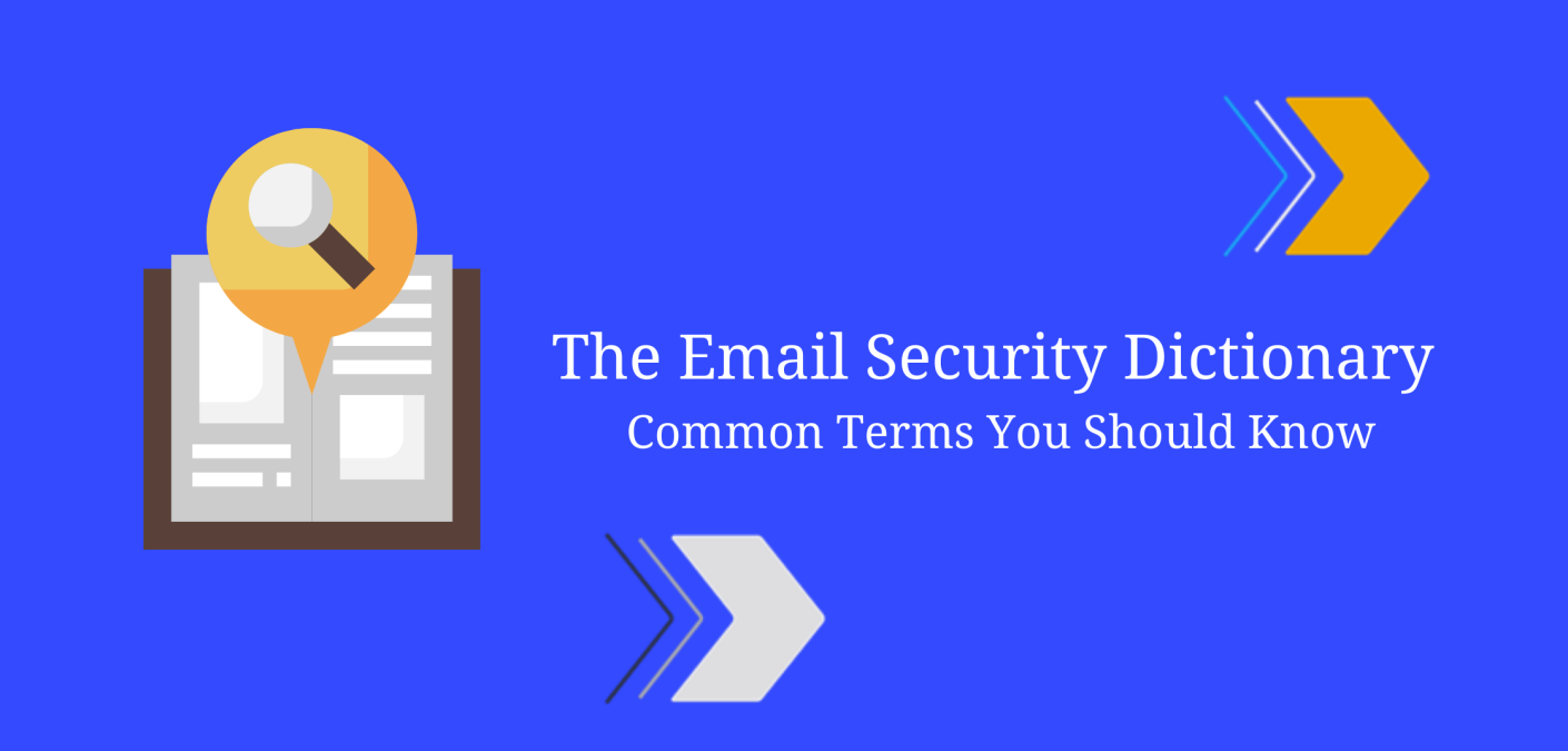 arrows and dictionary image and text that reads The Email Security Dictionary Common Terms You Should Know